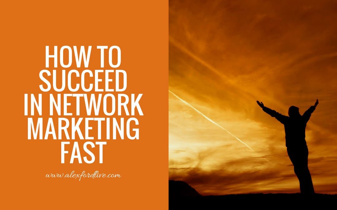 How To Succeed In Network Marketing Fast