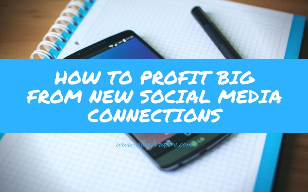 How To Profit BIG From New Social Media Connections