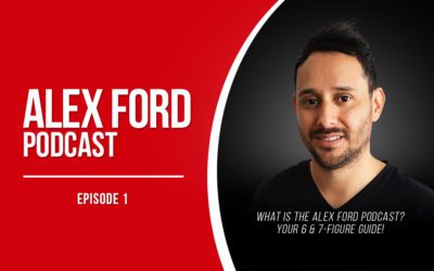 What Is The Alex Ford Podcast? Your 6 & 7-Figure Guide!